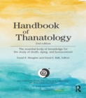 Handbook of Thanatology : The Essential Body of Knowledge for the Study of Death, Dying, and Bereavement - eBook