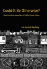 Could It Be Otherwise? : Parents and the Inequalities of Public School Choice - eBook
