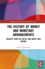 The History of Money and Monetary Arrangements : Insights from the Baltic and North Seas Region - eBook