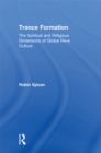 Trance Formation : The Spiritual and Religious Dimensions of Global Rave Culture - eBook