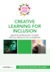 Creative Learning for Inclusion : Creative approaches to meet special needs in the classroom - eBook