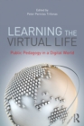 Learning the Virtual Life : Public Pedagogy in a Digital World - eBook