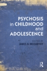 Psychosis in Childhood and Adolescence - James B. McCarthy