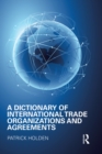 A Dictionary of International Trade Organizations and Agreements - eBook