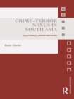 Crime-Terror Nexus in South Asia : States, Security and Non-State Actors - Ryan Clarke