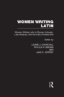 Women Writing Latin : Women Writing Latin in Roman Antiquity, Late Antiquity, and the Early Christian Era - eBook