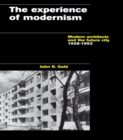 The Experience of Modernism : Modern Architects and the Future City, 1928-53 - eBook