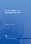 The War of 1898 and U.S. Interventions, 1898T1934 : An Encyclopedia - eBook