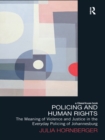Policing and Human Rights : The Meaning of Violence and Justice in the Everyday Policing of Johannesburg - Julia Hornberger
