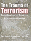 The Trauma of Terrorism : Sharing Knowledge and Shared Care, An International Handbook - eBook