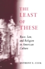 The Least of These : Race, Law, and Religion in American Culture - eBook