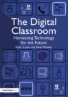 The Digital Classroom : Harnessing Technology for the Future of Learning and Teaching - eBook