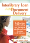 Interlibrary Loan and Document Delivery : Best Practices for Operating and Managing Interlibrary Loan Services in All Libraries - Lee Andrew Hilyer