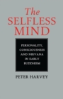 The Selfless Mind : Personality, Consciousness and Nirvana in Early Buddhism - eBook