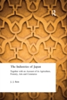 The Industries of Japan : Together with an Account of its Agriculture, Forestry, Arts and Commerce - eBook