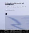 Asian Entreprenuerial Minorities : Conjoint Communities in the Making of the World Economy, 1570-1940 - eBook