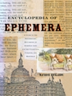 Encyclopedia of Ephemera : A Guide to the Fragmentary Documents of Everyday Life for the Collector, Curator and Historian - eBook