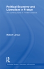 Political Economy and Liberalism in France : The Contributions of Frederic Bastiat - eBook