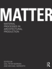 Matter: Material Processes in Architectural Production - eBook