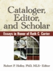 Cataloger, Editor, and Scholar : Essays in Honor of Ruth C. Carter - eBook