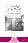 Archaeologies of the British : Explorations of Identity in the United Kingdom and Its Colonies 1600-1945 - eBook