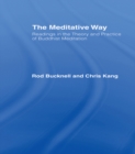 The Meditative Way : Readings in the Theory and Practice of Buddhist Meditation - Roderick Bucknell
