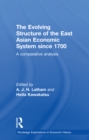The Evolving Structure of the East Asian Economic System since 1700 : A Comparative Analysis - eBook
