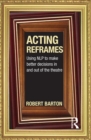 Acting Reframes : Using NLP to Make Better Decisions In and Out of the Theatre - eBook