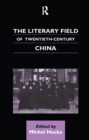The Literary Field of Twentieth Century China - eBook