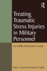 Treating Traumatic Stress Injuries in Military Personnel : An EMDR Practitioner's Guide - eBook
