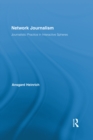 Network Journalism : Journalistic Practice in Interactive Spheres - eBook