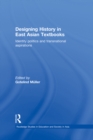Designing History in East Asian Textbooks : Identity Politics and Transnational Aspirations - eBook