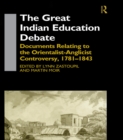 The Great Indian Education Debate : Documents Relating to the Orientalist-Anglicist Controversy, 1781-1843 - eBook