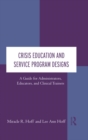 Crisis Education and Service Program Designs : A Guide for Administrators, Educators, and Clinical Trainers - eBook