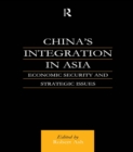 China's Integration in Asia : Economic Security and Strategic Issues - eBook