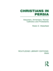 Christians in Persia (RLE Iran C) : Assyrians, Armenians, Roman Catholics and Protestants - eBook