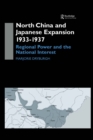 North China and Japanese Expansion 1933-1937 : Regional Power and the National Interest - eBook