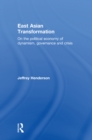 East Asian Transformation : On the Political Economy of Dynamism, Governance and Crisis - eBook