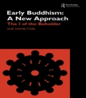 Early Buddhism: A New Approach : The I of the Beholder - eBook