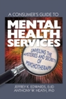 A Consumer's Guide to Mental Health Services : Unveiling the Mysteries and Secrets of Psychotherapy - eBook