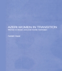 Azeri Women in Transition : Women in Soviet and Post-Soviet Azerbaijan - eBook