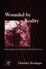 Wounded By Reality : Understanding and Treating Adult Onset Trauma - eBook