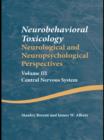 Neurobehavioral Toxicology: Neurological and Neuropsychological Perspectives, Volume III : Central Nervous System - eBook