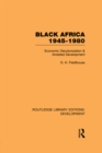 Black Africa 1945-1980 : Economic Decolonization and Arrested Development - eBook