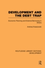 Development and the Debt Trap : Economic Planning and External Borrowing in Ghana - eBook