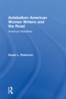 Antebellum American Women Writers and the Road : American Mobilities - eBook