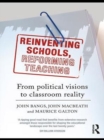 Reinventing Schools, Reforming Teaching : From Political Visions to Classroom Reality - eBook