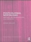 Postcolonial Nostalgias : Writing, Representation and Memory - eBook