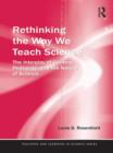 Rethinking the Way We Teach Science : The Interplay of Content, Pedagogy, and the Nature of Science - eBook