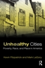 Unhealthy Cities : Poverty, Race, and Place in America - eBook